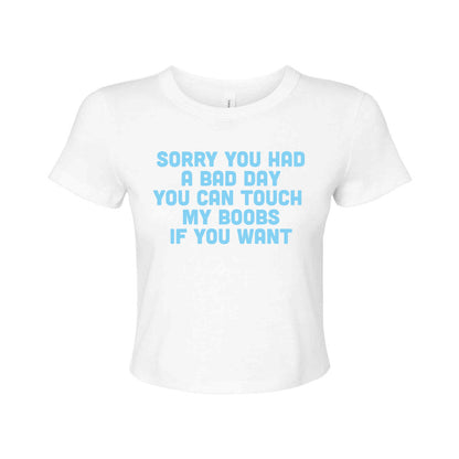 SORRY YOU HAD A BAD DAY BABY TEE